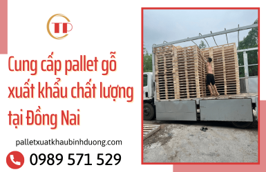 Tiến Phát - Đơn vị cung cấp pallet gỗ xuất khẩu chất lượng cao Đồng Nai
